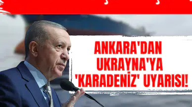 Türkiye kırmızı çizgisini çekti: Ankara'dan Ukrayna'ya  'Karadeniz' uyarısı!