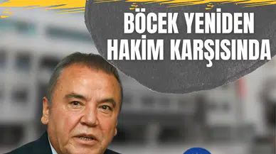 Antalya’da yolsuzluk soruşturması derinleşiyor! Böcek yeniden hakim karşısında