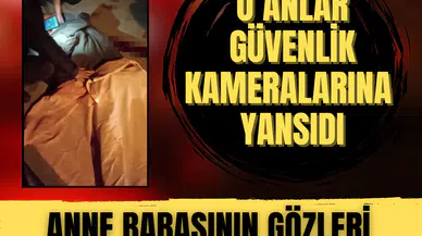 Henüz 14 yaşındaydı... Anne babasının gözleri önünde can verdiği anlar güvenlik kamerasında!