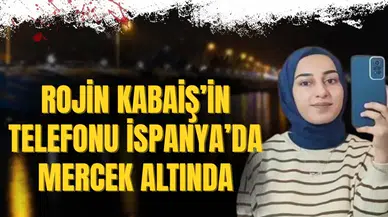 Rojin Kabaiş’in telefonu İspanya’da inceleniyor: Ölümünün ardındaki sır perdesi aralanıyor!