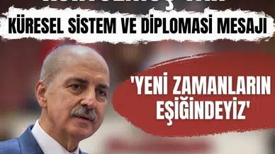 'Yeni zamanların eşiğindeyiz' diyen Kurtulmuş’tan küresel sistem ve diplomasi mesajı