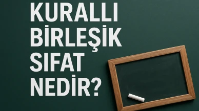 Kurallı Birleşik Sıfat Nedir? Tanımı, Yapısı, Kullanım Alanları ve Dilsel Derinliği