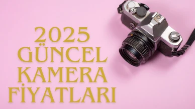 Kamera Fiyatları 2025: En Popüler Modellerin Güncel Listesi