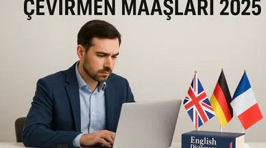 Çevirmen maaşları kaç TL oldu? 2025 güncel maaş tablosu