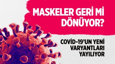 Omicron'un yeni varyantları tedirgin ediyor: Kapanma riski masada mı?