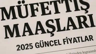 Müfettiş maaşları ne kadar oldu? 2025 için güncel tablo