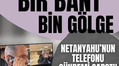 Bir bant, bin gölge: Netanyahu’nun telefonu gündemi sarstı!