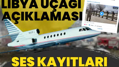 MSB'den kritik Libya uçağı açıklaması: Ses kayıtları incelendi!
