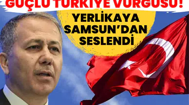 Sahada ve masada güçlü Türkiye vurgusu! Yerlikaya Samsun’dan seslendi