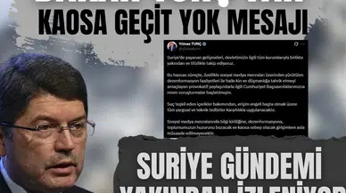 Tunç’tan kaosa geçit yok mesajı: Suriye gündemi yakından izleniyor!