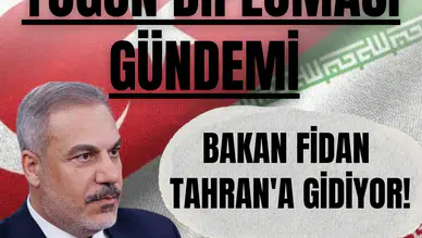 Yoğun diplomasi gündemi, Bakan Fidan Tahran'a gidiyor!