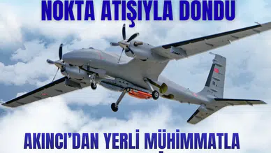 Sessizce kalktı, nokta atışıyla döndü: AKINCI’dan yerli mühimmatla hedefe tam isabet!