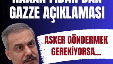 Bakan Fidan’dan Gazze açıklaması: Asker göndermek gerekiyorsa...