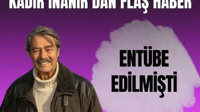 Yoğun bakımda tedavi gören Kadir İnanır'ın sağlık durumu iyiye gidiyor