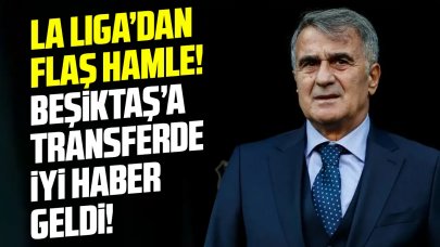 Beşiktaş'a La Liga'dan sevindirici haber geldi! Transferde flaş gelişme