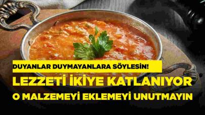 Menemen yaparken eklemeyeli unutmayın! Lezzeti ikiye katlanıyor!