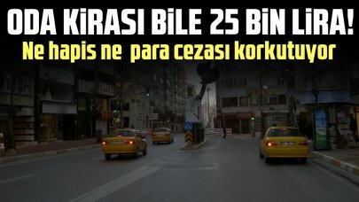 Oda kirası bile 25 bin lira!