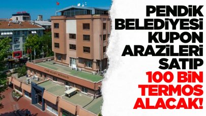 Pendik Belediyesi arsa parasıyla termos alacak!