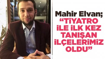 Mahir Elvan: Trabzon'da tiyatro ile ilk kez tanışan ilçeler oldu