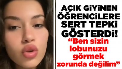 Nişantaşı Üniversitesi öğrencisi, açık giyinen kızlara sert tepki gösterdi.