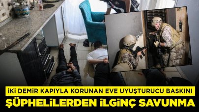 İki demir kapıyla korunan eve uyuşturucu baskını: Şüphelilerden ilginç savunma