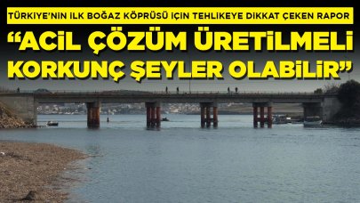 Türkiye'nin ilk boğaz köprüsü için tehlikeye dikkat çeken rapor: 'Acil çözüm üretilmeli, korkunç şeyler olabilir'