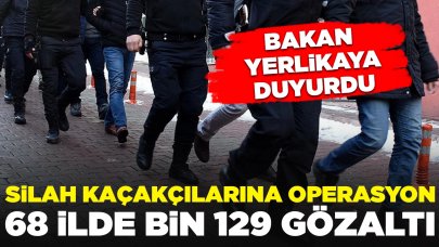 Silah kaçaklarına operasyonu: 68 ilde bin 129 gözaltı