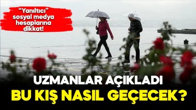 Uzmanlar açıkladı! Bu kış nasıl geçecek?
