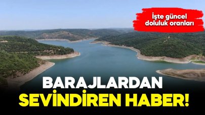 İstanbul'un barajları doluyor!