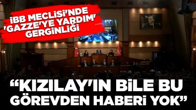 İBB Meclisi'nde 'Gazze'ye yardım' gerginliği: 'Kızılay'ın bile bu görevden haberi yok'