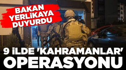 9 ilde eş zamanlı 'Kahramanlar' operasyonu: 88 şüpheli gözaltında