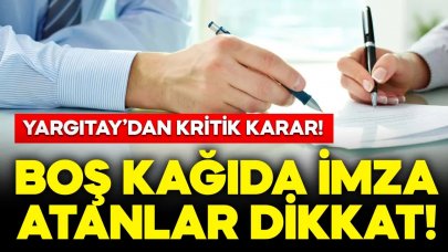 Boş kağıda imza atanlar dikkat! Yargıtay'dan kritik karar