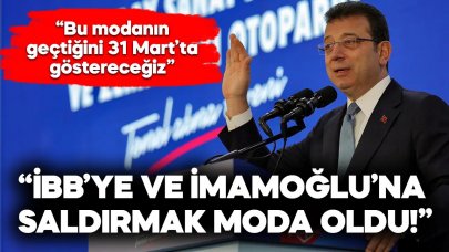 İmamoğlu: Bu dönemin modası İBB ve İmamoğlu'na saldırmak