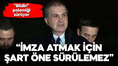 AK Parti'li Çelik: Bu bildiriye imza atmak için şart öne sürülmez