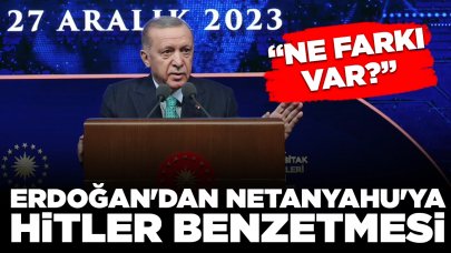 Cumhurbaşkanı Erdoğan'dan Netanyahu'ya: Hitler'den ne farkı var?