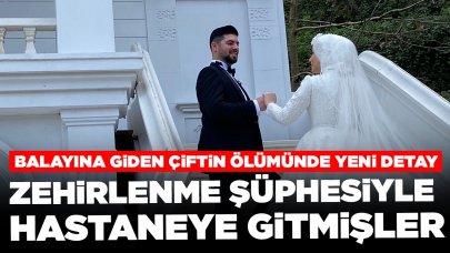 Balayına giden çift otel odasında ölü bulunmuştu! Yeni detay ortaya çıktı: Ölmeden önce hastaneye gitmişler