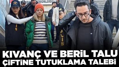 Kıvanç ve Beril Talu çiftine tutuklama talebi