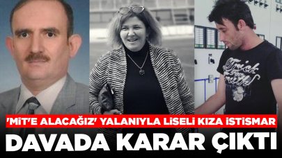 'MİT'e alacağız' yalanıyla liseli kıza istismar: Davada karar çıktı