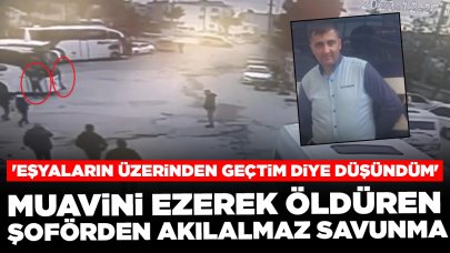 Muavini ezerek öldüren şoförden akılalmaz savunma: 'Eşyaların üzerinden geçtim diye düşündüm'