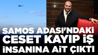 Kayıp iş insanının cesedi Samos Adası'nda bulundu