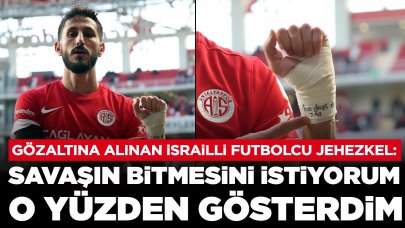 Gözaltına alınan İsrailli futbolcu Jehezkel: Dikkat çekmek istediğim nokta savaşın son bulmasıydı