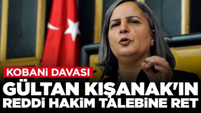 Kobani davasında Gültan Kışanak'ın reddi hakim talebi reddedildi