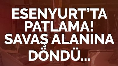 İstanbul Esenyurt’ta patlama! Ölü ya da yaralı var mı