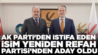 AK Parti'den istifa eden isim Yeniden Refah Partisi’nden aday oldu