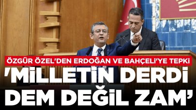 Özgür Özel Erdoğan ve Bahçeli'ye seslendi: 'Milletin derdi DEM değil; zam, zam, zam'