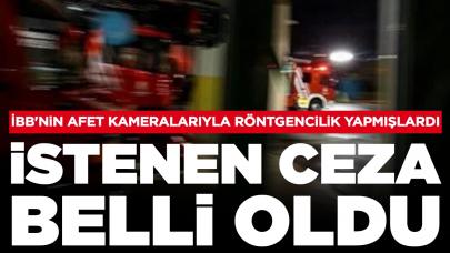 İBB'nin afet kameralarıyla röntgencilik yapmışlardı: İstenen ceza belli oldu