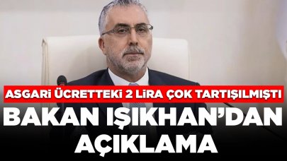 Bakan Işıkhan asgari ücretteki 2 liraya açıklık getirdi