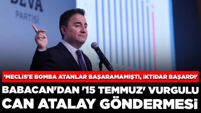 Babacan'dan '15 Temmuz' vurgulu Can Atalay göndermesi: 'Meclis'e bomba atanlar başaramamıştı, iktidar başardı'