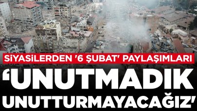 Siyasilerden '6 Şubat' paylaşımları: 'O derin çaresizliği unutmadık, unutturmayacağız'