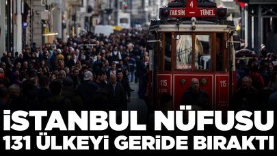 İstanbul nüfusu 131 ülkeyi geride bıraktı